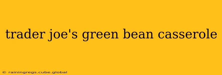 trader joe's green bean casserole