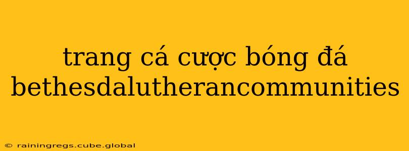 trang cá cược bóng đá bethesdalutherancommunities