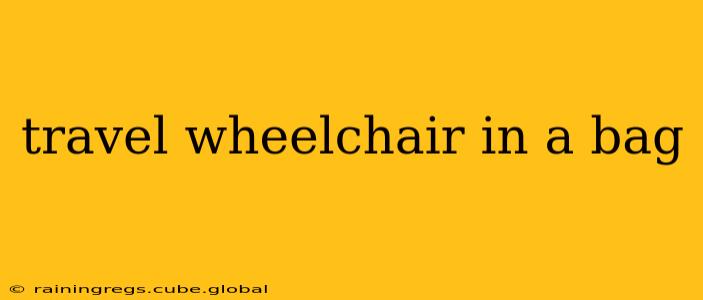 travel wheelchair in a bag