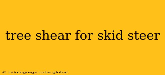 tree shear for skid steer