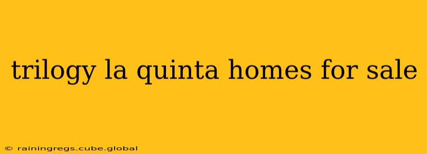 trilogy la quinta homes for sale