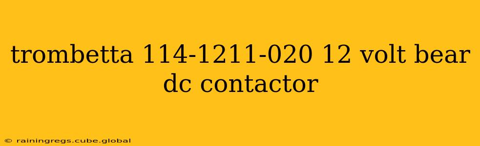 trombetta 114-1211-020 12 volt bear dc contactor