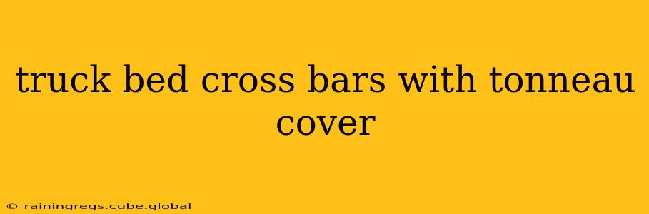 truck bed cross bars with tonneau cover