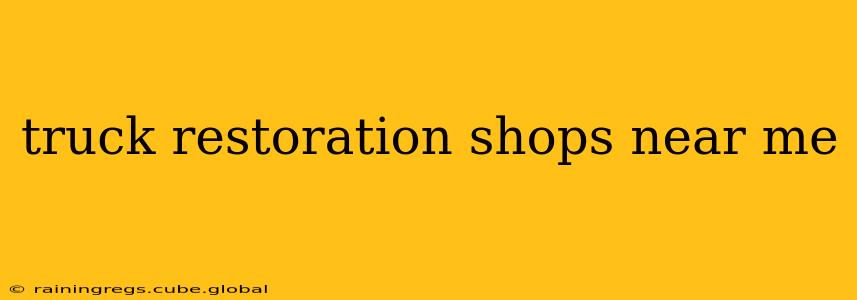 truck restoration shops near me