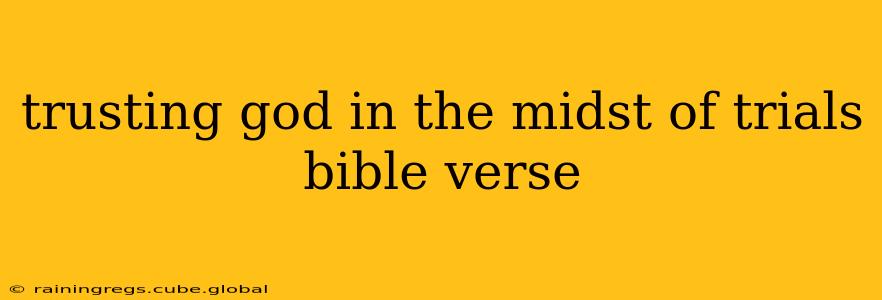 trusting god in the midst of trials bible verse