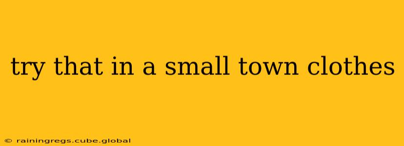 try that in a small town clothes