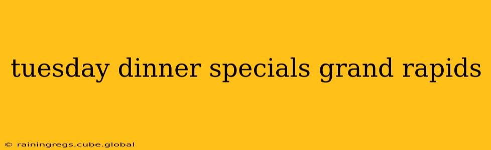 tuesday dinner specials grand rapids
