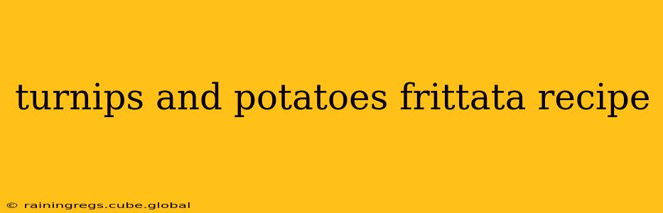turnips and potatoes frittata recipe