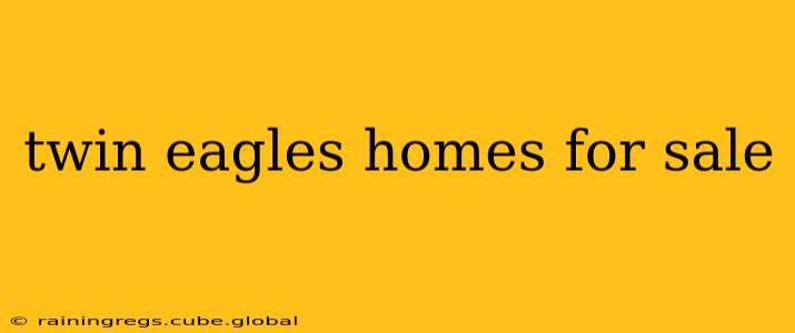 twin eagles homes for sale
