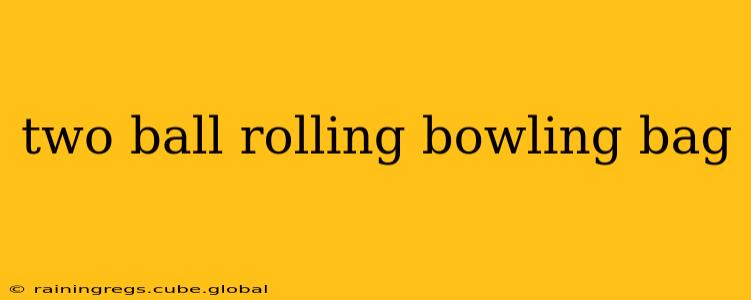 two ball rolling bowling bag