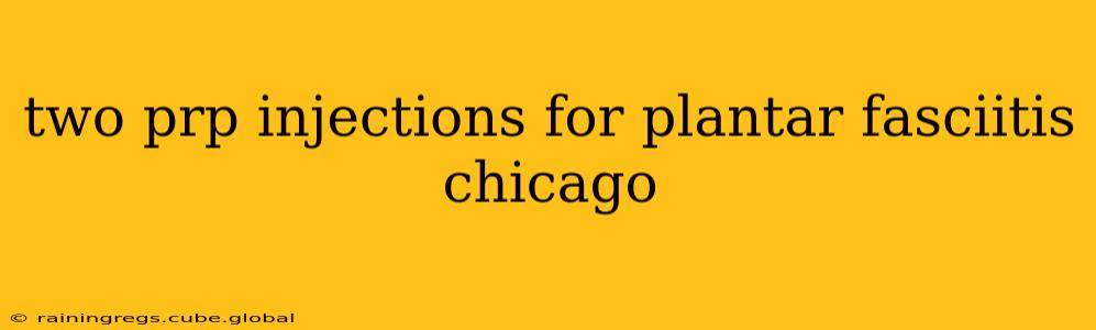 two prp injections for plantar fasciitis chicago