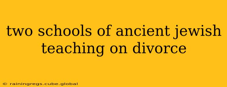 two schools of ancient jewish teaching on divorce