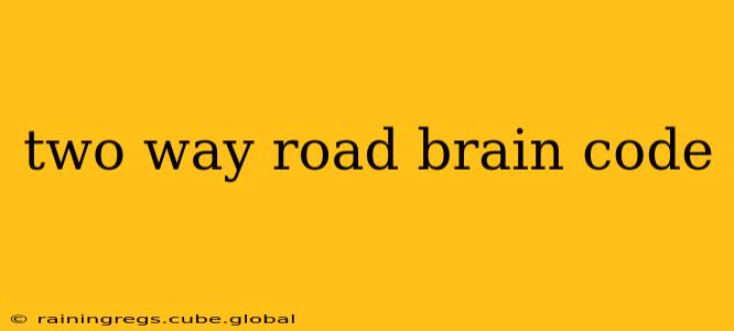 two way road brain code