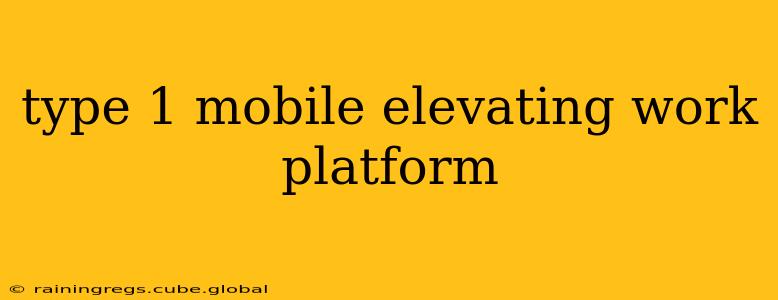 type 1 mobile elevating work platform