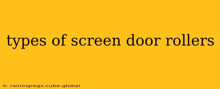 types of screen door rollers