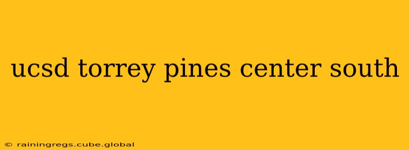 ucsd torrey pines center south