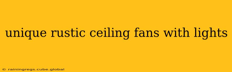 unique rustic ceiling fans with lights