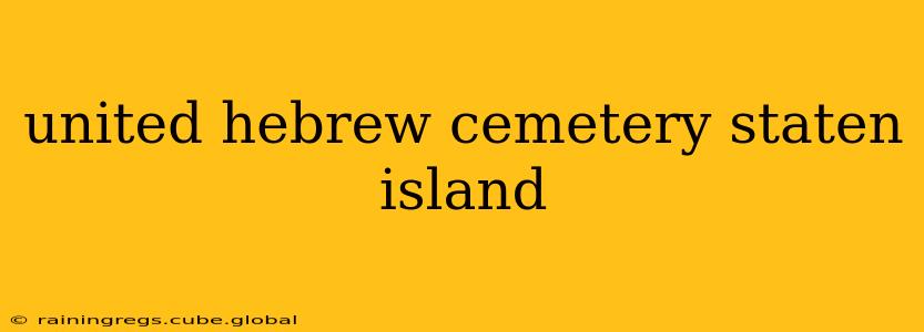 united hebrew cemetery staten island