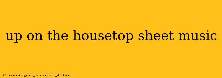 up on the housetop sheet music