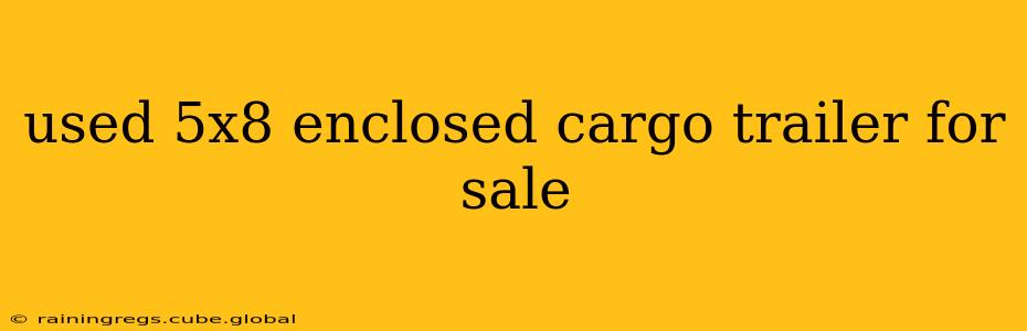 used 5x8 enclosed cargo trailer for sale
