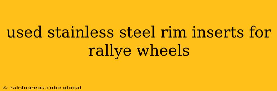 used stainless steel rim inserts for rallye wheels