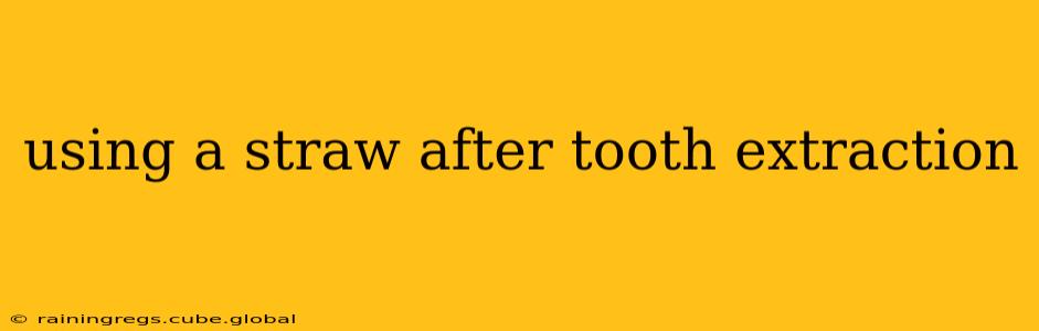using a straw after tooth extraction