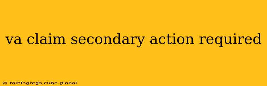 va claim secondary action required