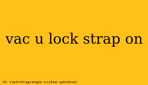 vac u lock strap on