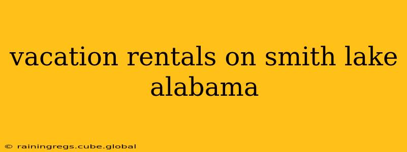 vacation rentals on smith lake alabama