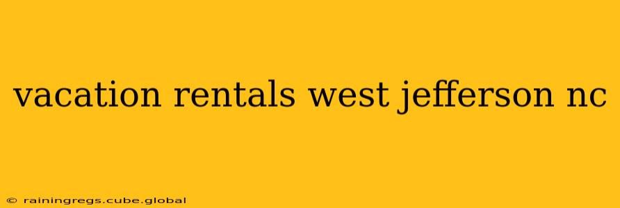 vacation rentals west jefferson nc