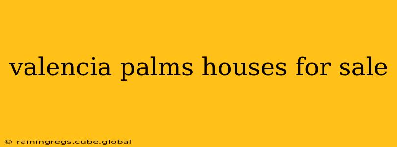 valencia palms houses for sale