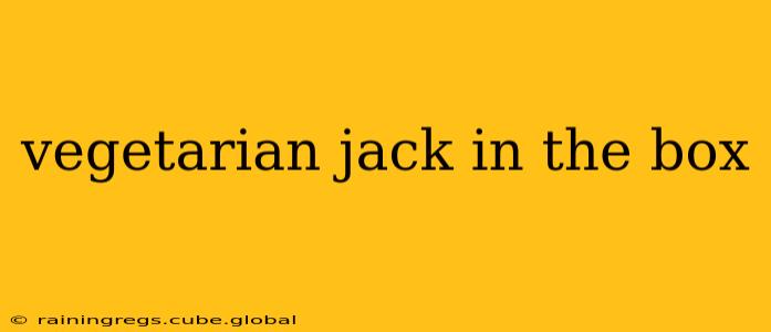 vegetarian jack in the box