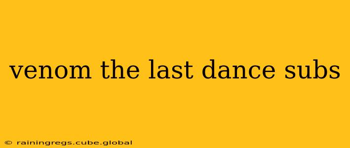 venom the last dance subs