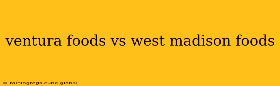 ventura foods vs west madison foods