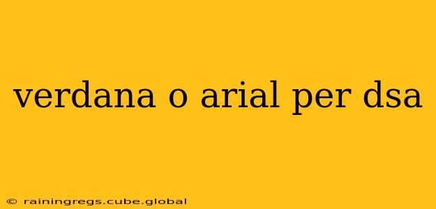 verdana o arial per dsa