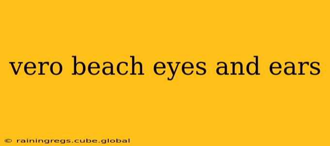 vero beach eyes and ears