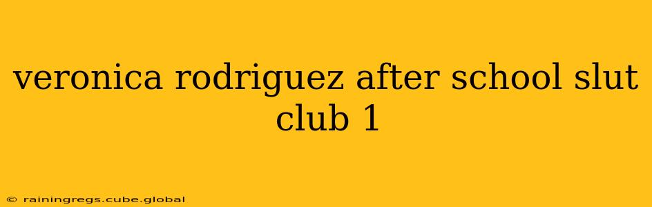 veronica rodriguez after school slut club 1 veronica rodriguez after school slut club 1
