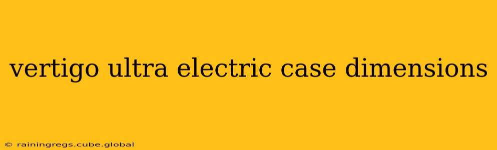 vertigo ultra electric case dimensions