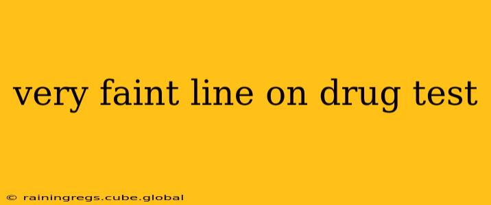 very faint line on drug test