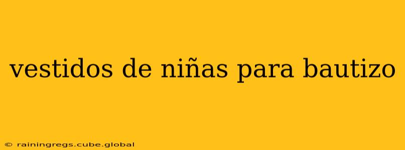 vestidos de niñas para bautizo