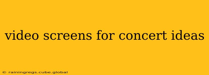 video screens for concert ideas