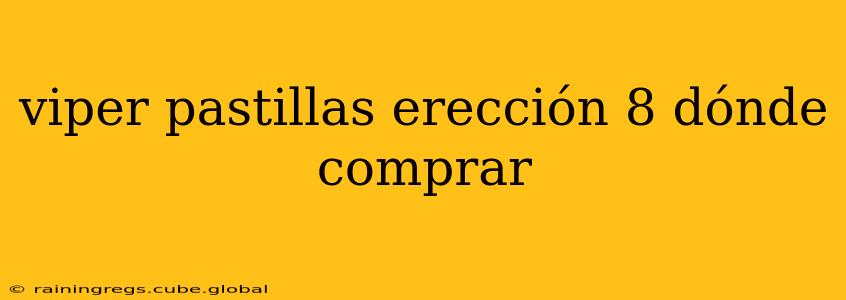 viper pastillas erección 8 dónde comprar