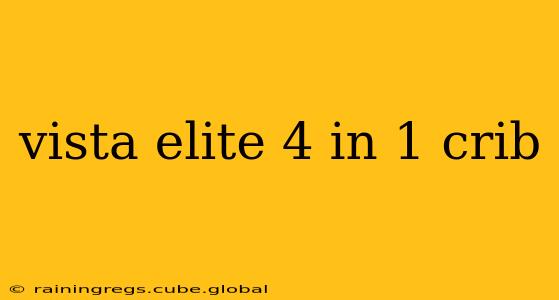 vista elite 4 in 1 crib