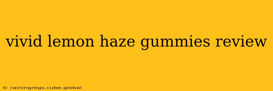 vivid lemon haze gummies review
