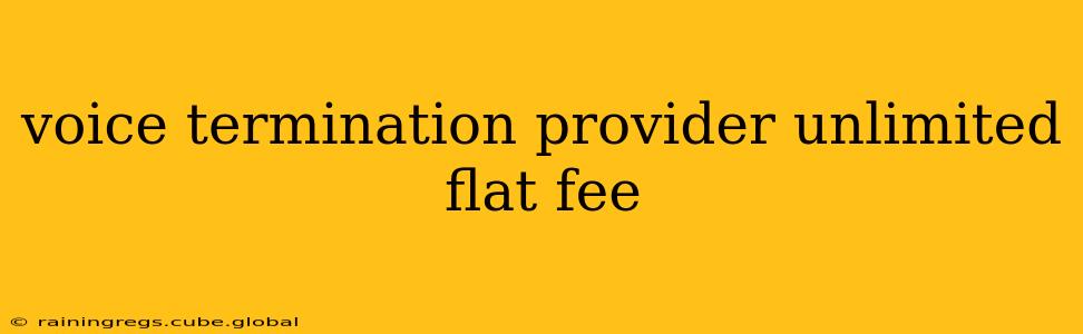 voice termination provider unlimited flat fee