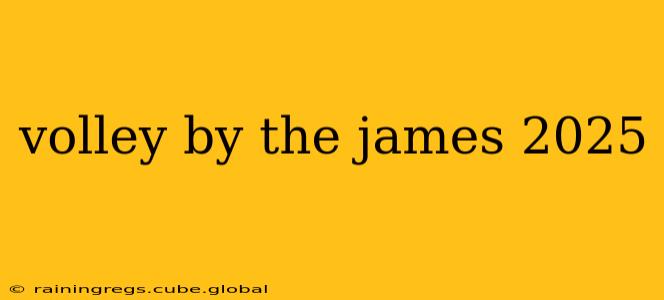 volley by the james 2025