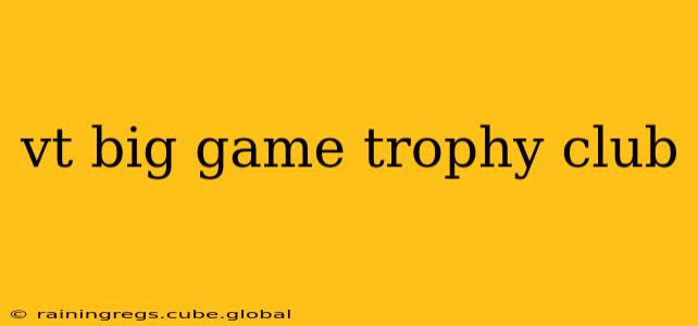 vt big game trophy club
