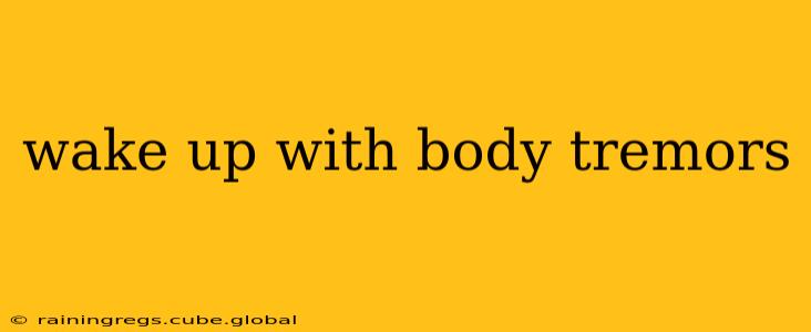 wake up with body tremors