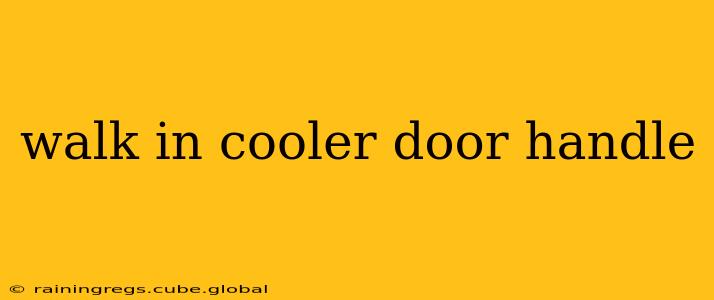 walk in cooler door handle