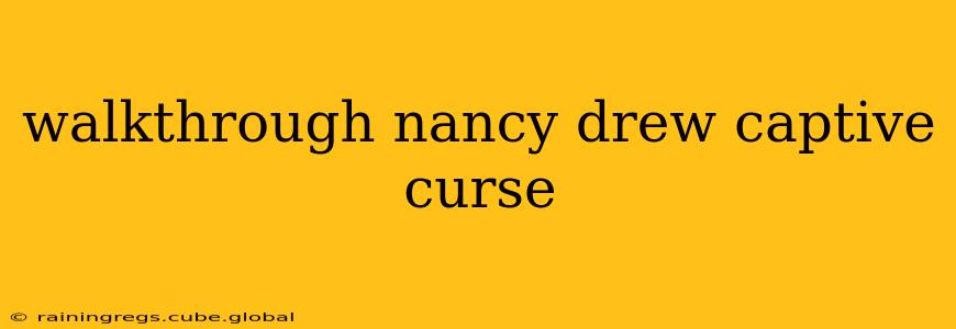 walkthrough nancy drew captive curse